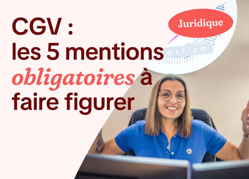 Tout ce qu’un entrepreneur doit savoir sur les CGV