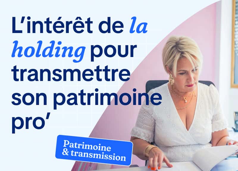 Holding patrimoniale : réussir la transmission de son entreprise 
